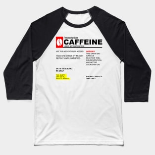 Caffeine Prescription Baseball T-Shirt